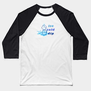 ice cold dip Baseball T-Shirt